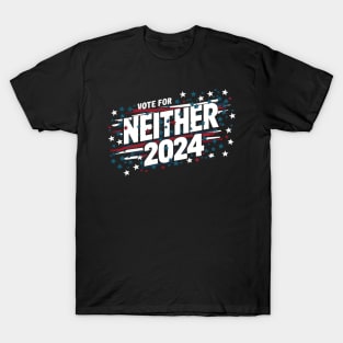 Funny Political Election 2024 Vote For Neither Funny Presidential Election T-Shirt